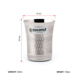 Coconut Stainless Steel Glasses - Capacity 300ml, Shower Finish,  Heavy Gauge, Durable, Food Grade, BPA Free, Model - A19, Drinking Glass For Serving Water / Juice / Beverages