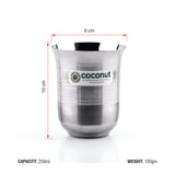 Coconut Stainless Steel Glasses - Capacity -250ml, Heavy gauge, Durable, BPA Free, Food Grade, Model A7